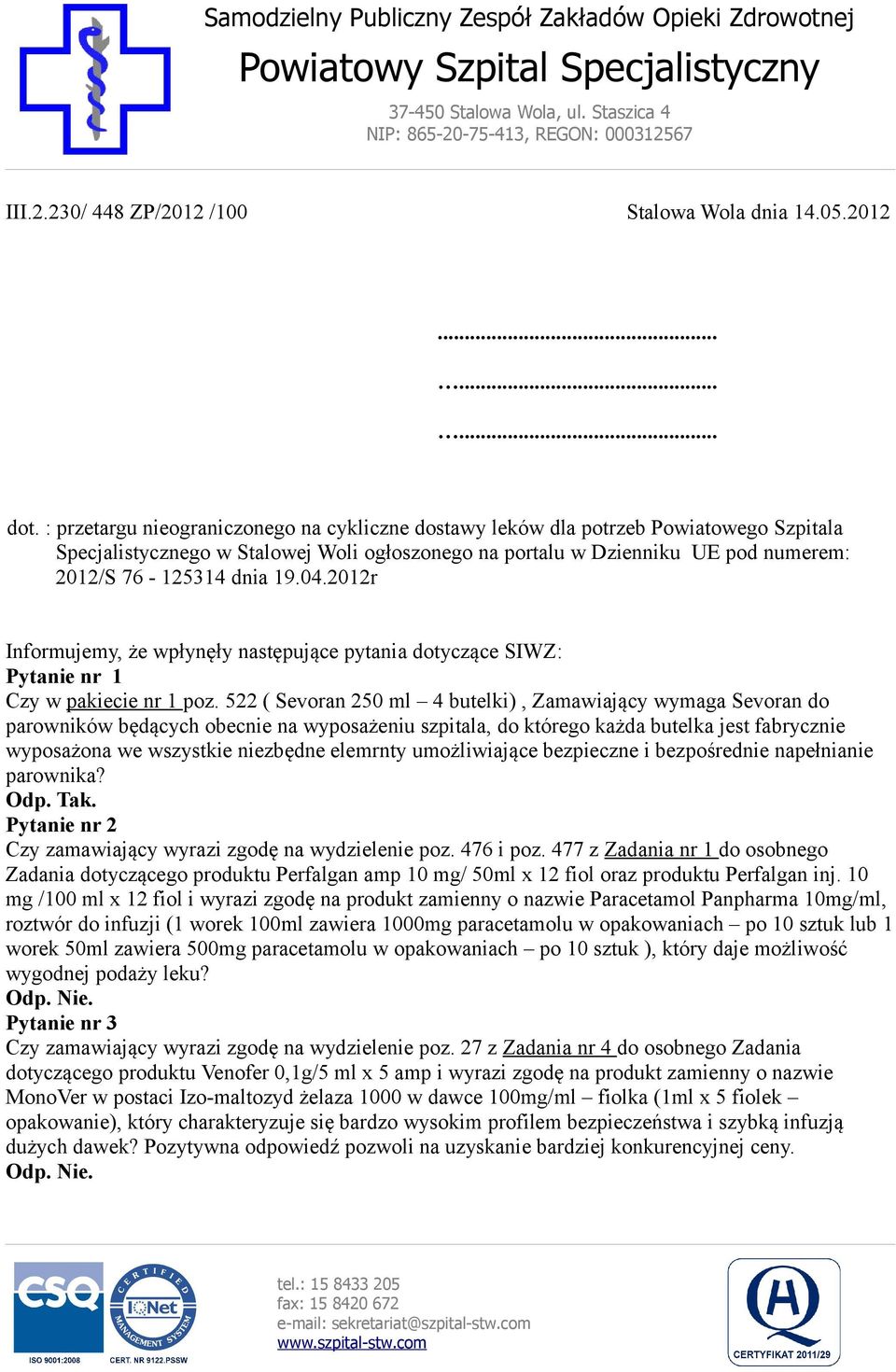 04.2012r Informujemy, że wpłynęły następujące pytania dotyczące SIWZ: Pytanie nr 1 Czy w pakiecie nr 1 poz.