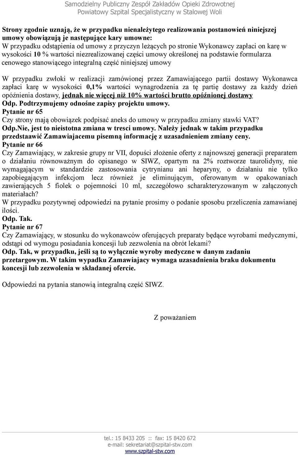 realizacji zamówionej przez Zamawiającego partii dostawy Wykonawca zapłaci karę w wysokości 0,1% wartości wynagrodzenia za tę partię dostawy za każdy dzień opóźnienia dostawy, jednak nie więcej niż