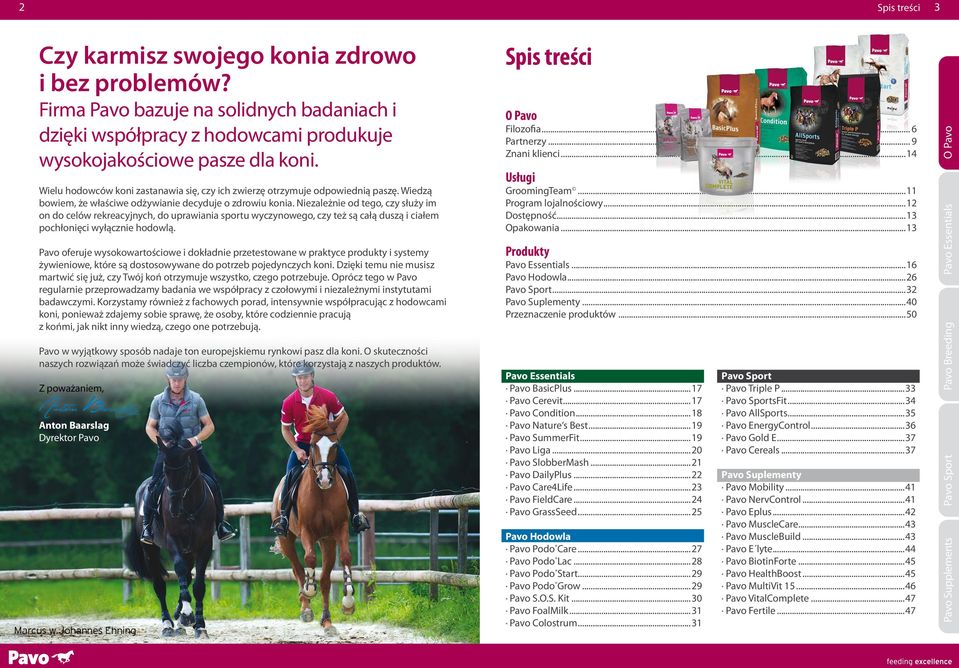 Niezależnie od tego, czy służy im on do celów rekreacyjnych, do uprawiania sportu wyczynowego, czy też są całą duszą i ciałem pochłonięci wyłącznie hodowlą.