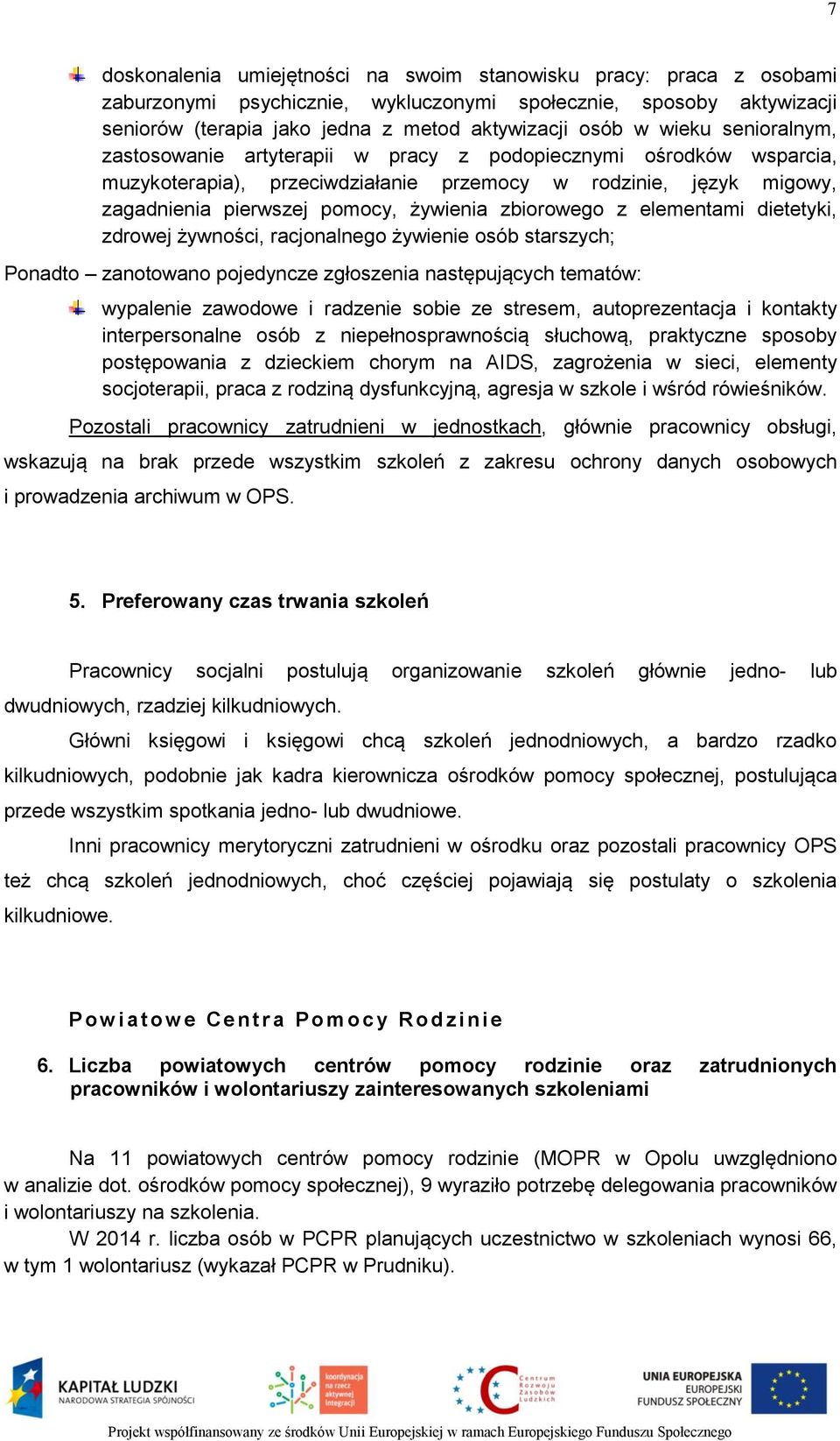 zbiorowego z elementami dietetyki, zdrowej żywności, racjonalnego żywienie osób starszych; Ponadto zanotowano pojedyncze zgłoszenia następujących tematów: wypalenie zawodowe i radzenie sobie ze