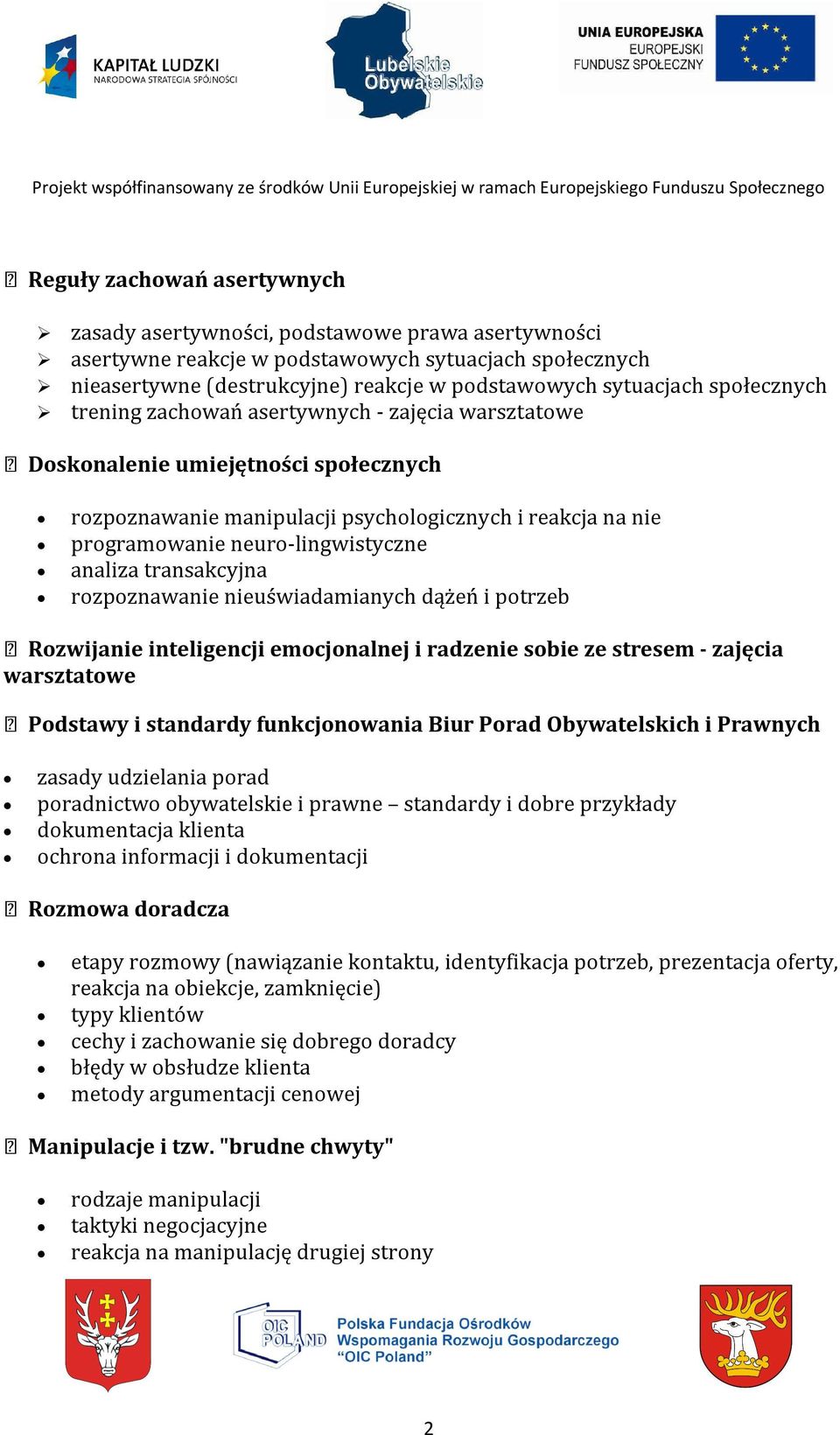 transakcyjna rozpoznawanie nieuświadamianych dążeń i potrzeb Rozwijanie inteligencji emocjonalnej i radzenie sobie ze stresem - zajęcia Podstawy i standardy funkcjonowania Biur Porad Obywatelskich i