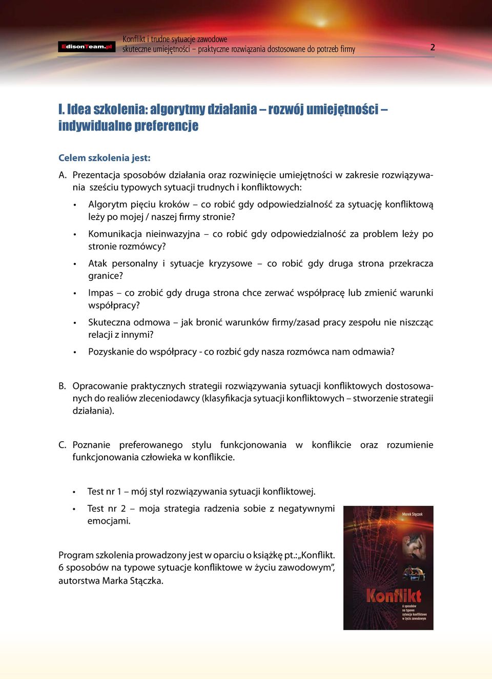 sytuację konfliktową leży po mojej / naszej firmy stronie? Komunikacja nieinwazyjna co robić gdy odpowiedzialność za problem leży po stronie rozmówcy?