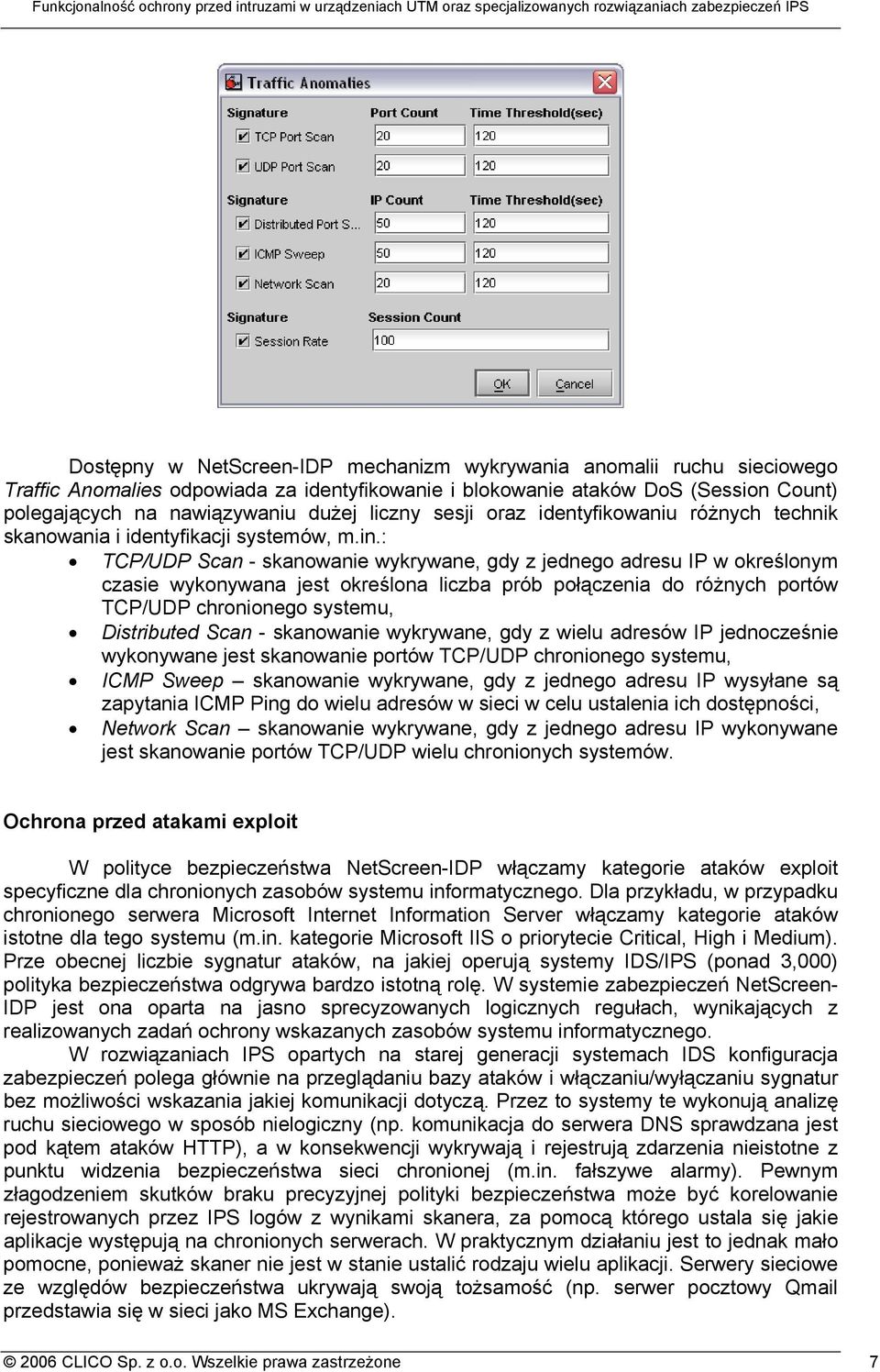 : TCP/UDP Scan - skanowanie wykrywane, gdy z jednego adresu IP w określonym czasie wykonywana jest określona liczba prób połączenia do różnych portów TCP/UDP chronionego systemu, Distributed Scan -