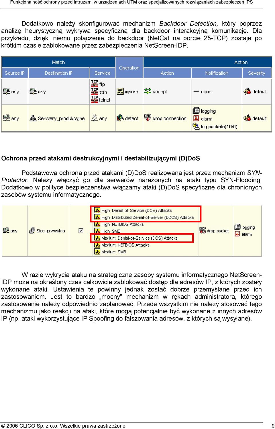 Ochrona przed atakami destrukcyjnymi i destabilizującymi (D)DoS Podstawowa ochrona przed atakami (D)DoS realizowana jest przez mechanizm SYN- Protector.