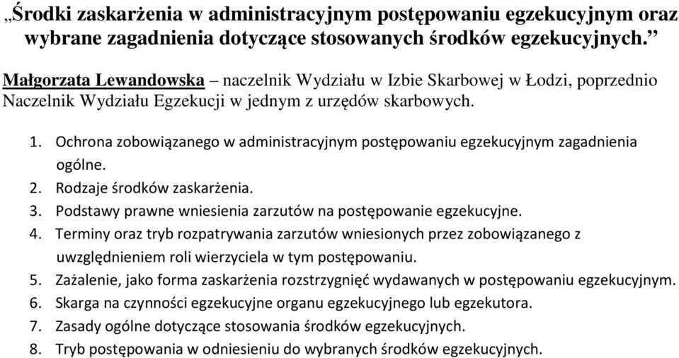 Ochrona zobowiązanego w administracyjnym postępowaniu egzekucyjnym zagadnienia ogólne. 2. Rodzaje środków zaskarżenia. 3. Podstawy prawne wniesienia zarzutów na postępowanie egzekucyjne. 4.