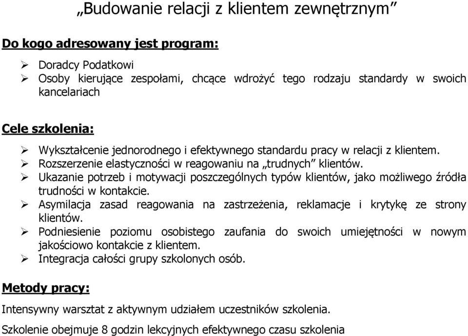 Ukazanie potrzeb i motywacji poszczególnych typów klientów, jako możliwego źródła trudności w kontakcie. Asymilacja zasad reagowania na zastrzeżenia, reklamacje i krytykę ze strony klientów.