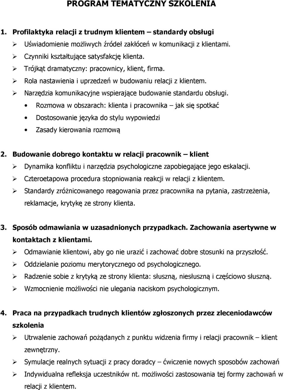 Rozmowa w obszarach: klienta i pracownika jak się spotkać Dostosowanie języka do stylu wypowiedzi Zasady kierowania rozmową 2.