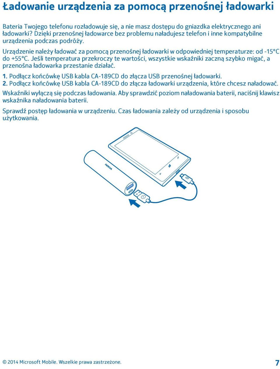 Urządzenie należy ładować za pomocą przenośnej ładowarki w odpowiedniej temperaturze: od -15 C do +55 C.