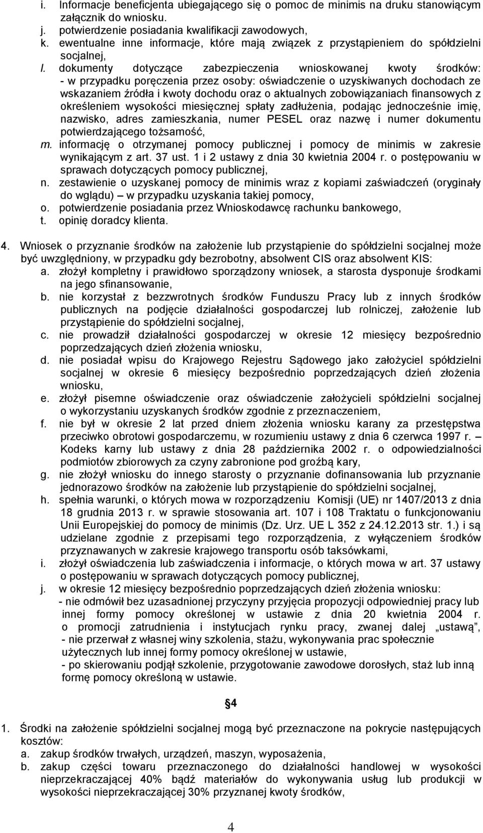 dokumenty dotyczące zabezpieczenia wnioskowanej kwoty środków: - w przypadku poręczenia przez osoby: oświadczenie o uzyskiwanych dochodach ze wskazaniem źródła i kwoty dochodu oraz o aktualnych