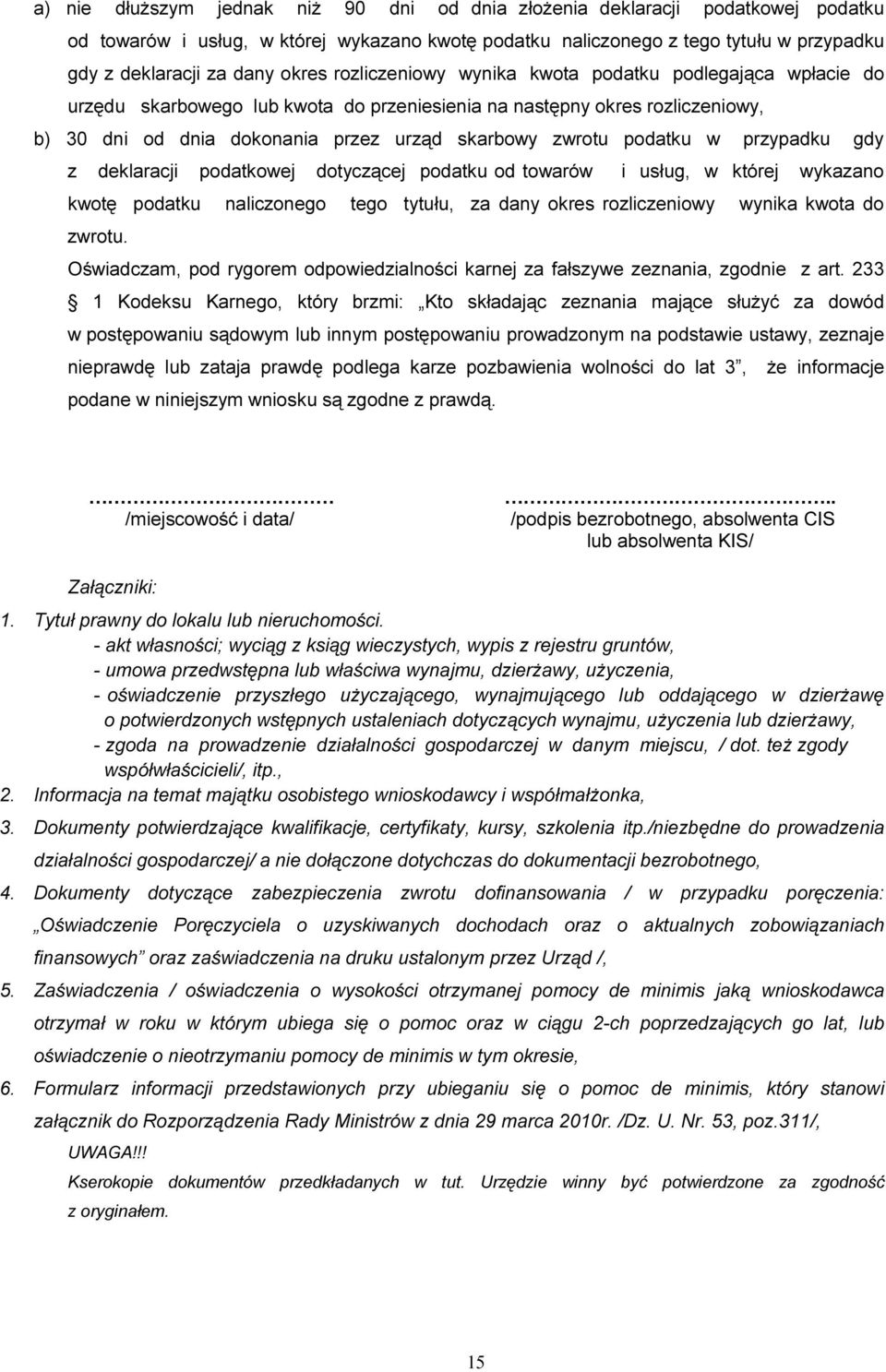 podatku w przypadku gdy z deklaracji podatkowej dotyczącej podatku od towarów i usług, w której wykazano kwotę podatku naliczonego tego tytułu, za dany okres rozliczeniowy wynika kwota do zwrotu.