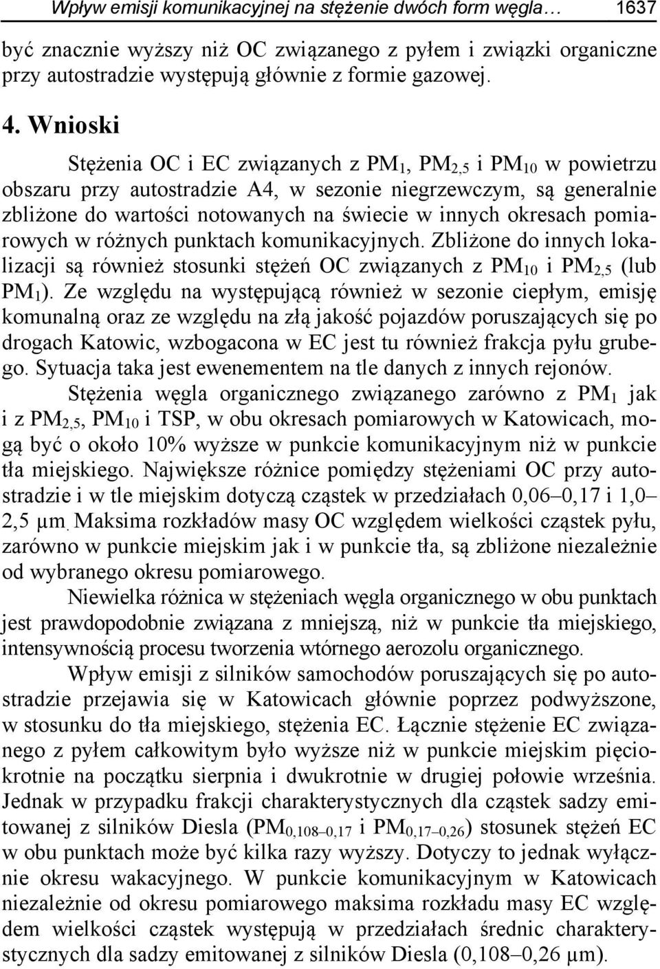 pomiarowych w różnych punktach komunikacyjnych. Zbliżone do innych lokalizacji są również stosunki stężeń OC związanych z PM 10 i PM 2,5 (lub PM 1 ).