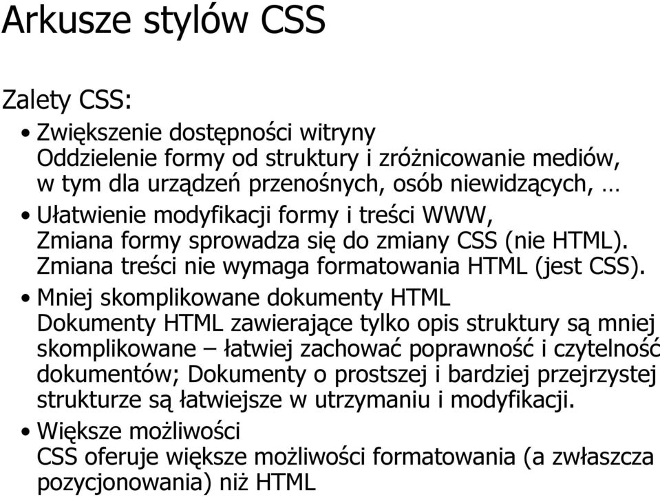 Mniej skompkowane dokumenty HTML Dokumenty HTML zawierające tylko opis struktury są mniej skompkowane łatwiej zachować poprawność i czytelność dokumentów;