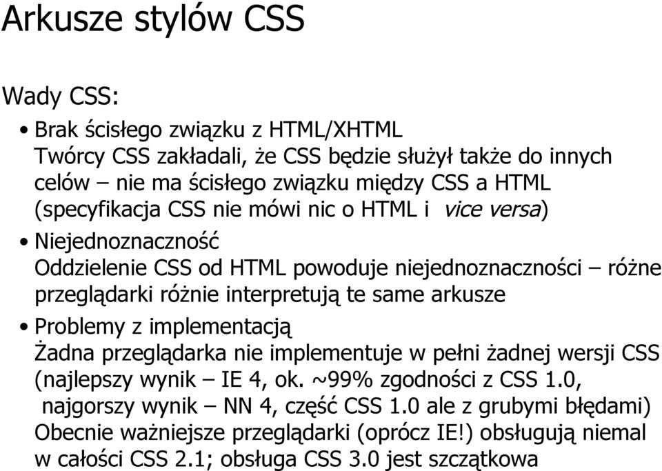 interpretują te same arkusze Problemy z implementacją Żadna przeglądarka nie implementuje w pełni żadnej wersji CSS (najlepszy wynik IE 4, ok.