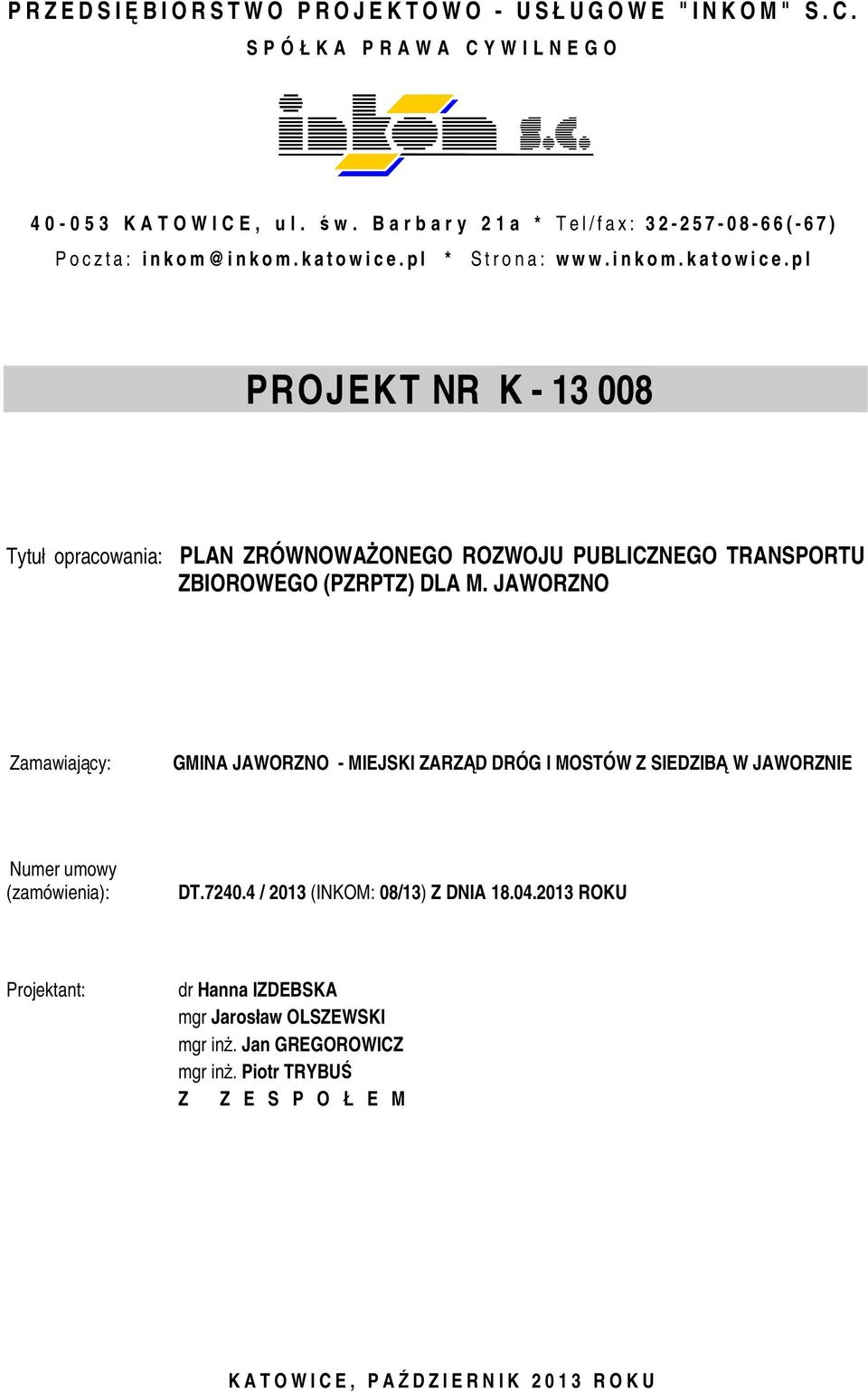 pl * Strona: www.inkom.katowice.pl PROJEKT NR K - 13 008 Tytuł opracowania: PLAN ZRÓWNOWAŻONEGO ROZWOJU PUBLICZNEGO TRANSPORTU ZBIOROWEGO (PZRPTZ) DLA M.