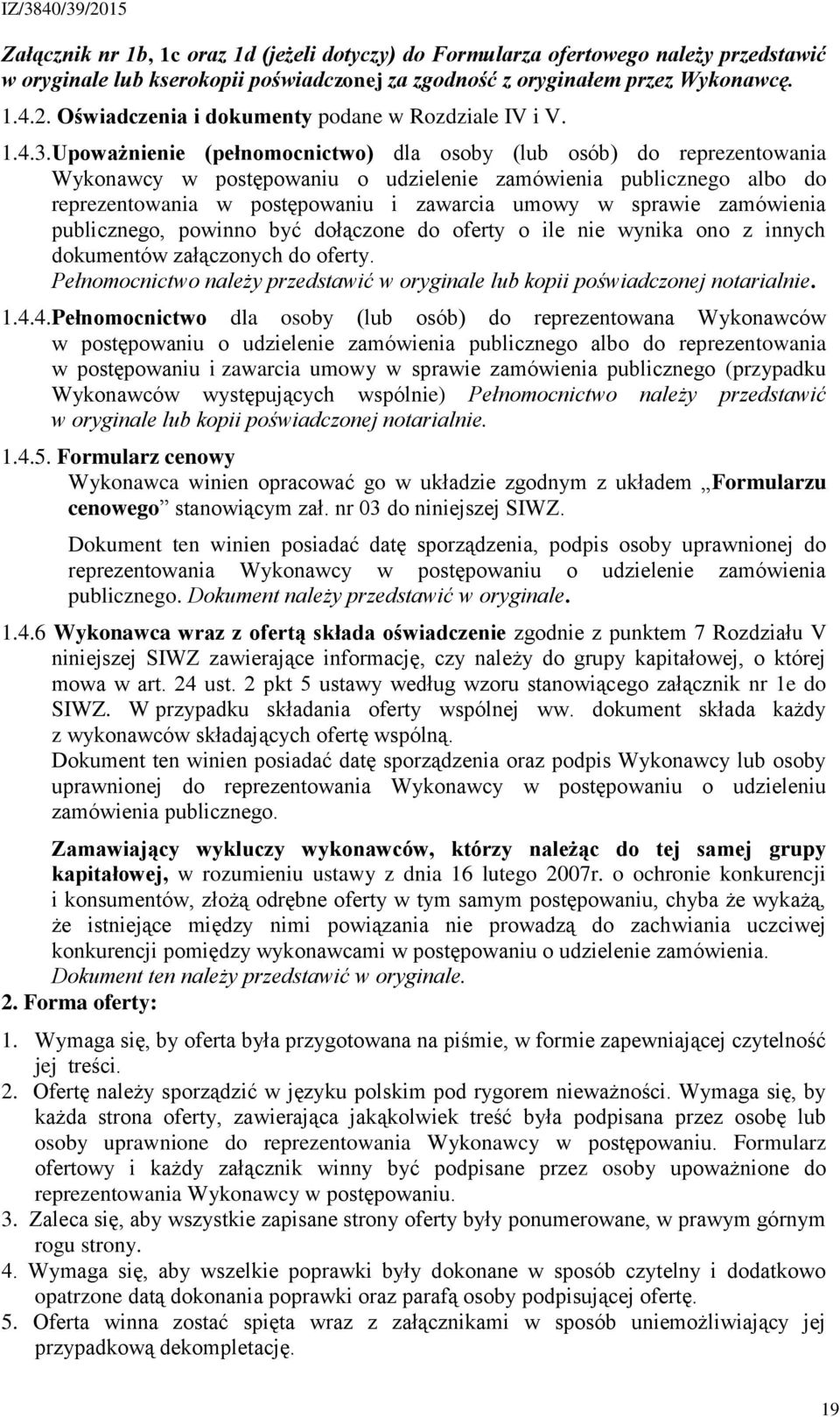 Upoważnienie (pełnomocnictwo) dla osoby (lub osób) do reprezentowania Wykonawcy w postępowaniu o udzielenie zamówienia publicznego albo do reprezentowania w postępowaniu i zawarcia umowy w sprawie