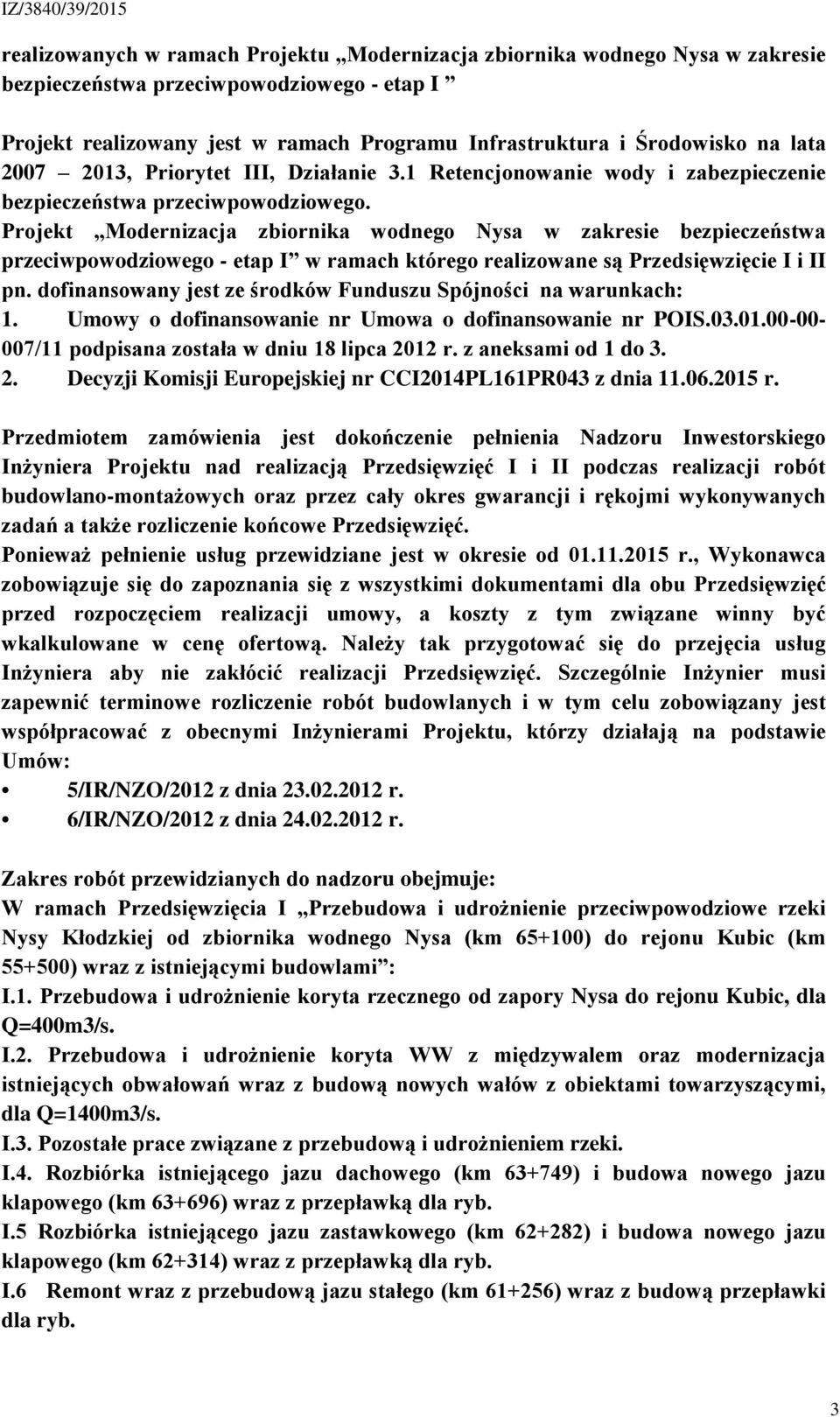 Projekt Modernizacja zbiornika wodnego Nysa w zakresie bezpieczeństwa przeciwpowodziowego - etap I w ramach którego realizowane są Przedsięwzięcie I i II pn.