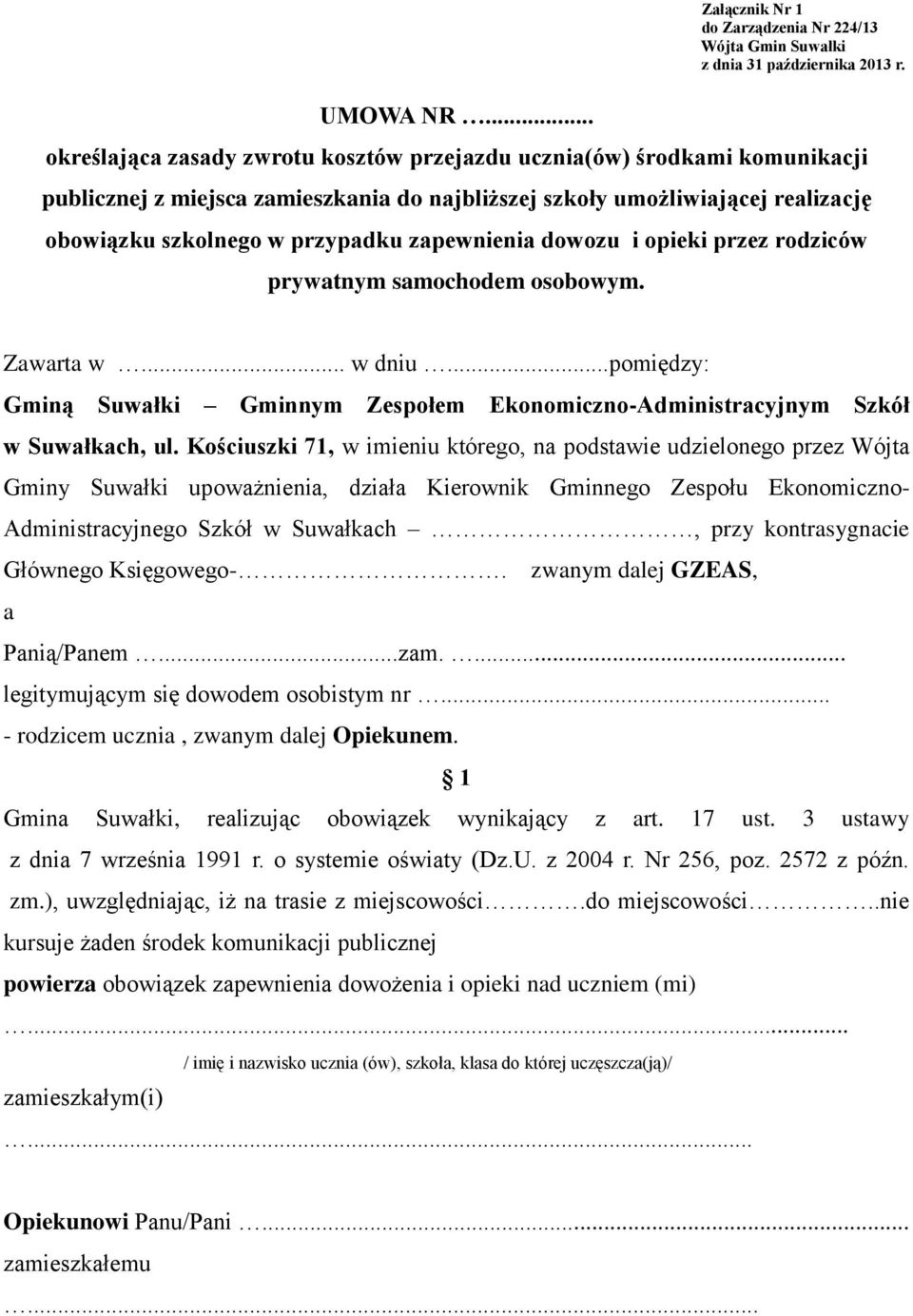 zapewnienia dowozu i opieki przez rodziców prywatnym samochodem osobowym. Zawarta w... w dniu...pomiędzy: Gminą Suwałki Gminnym Zespołem Ekonomiczno-Administracyjnym Szkół w Suwałkach, ul.
