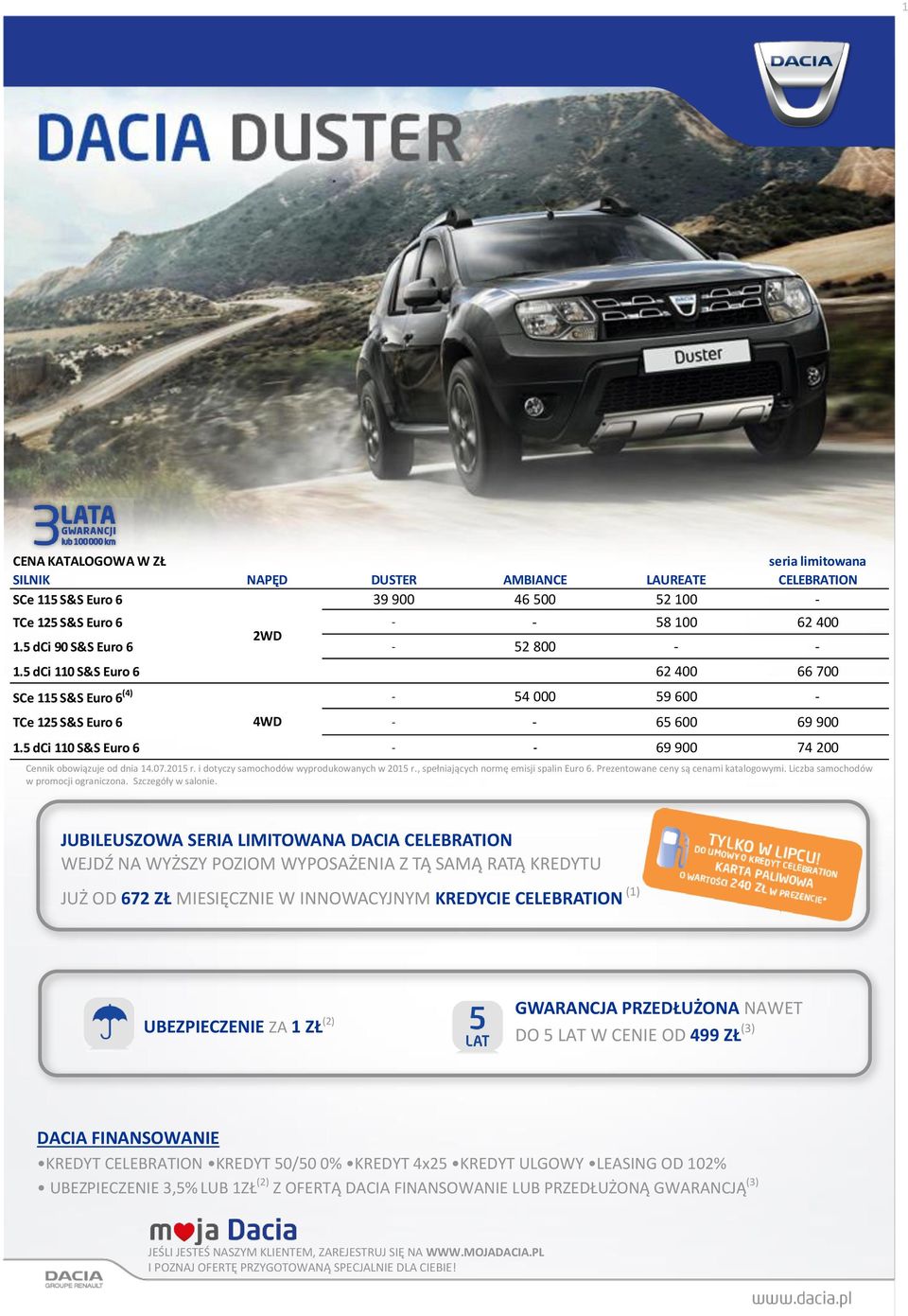 5 dci 110 S&S Euro 6 - - 69 900 74 200 Cennik obowiązuje od dnia 14.07.2015 r. i dotyczy samochodów wyprodukowanych w 2015 r., spełniających normę emisji spalin Euro 6.