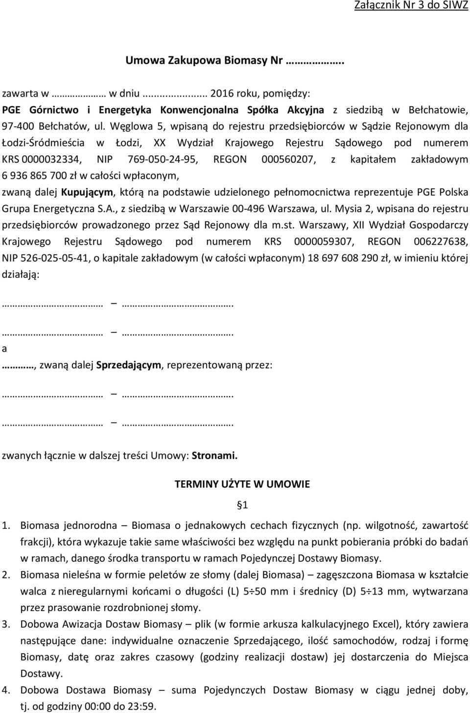 z kapitałem zakładowym 6936865700 zł w całości wpłaconym, zwaną dalej Kupującym, którą na podstawie udzielonego pełnomocnictwa reprezentuje PGE Polska Grupa Energetyczna S.A.