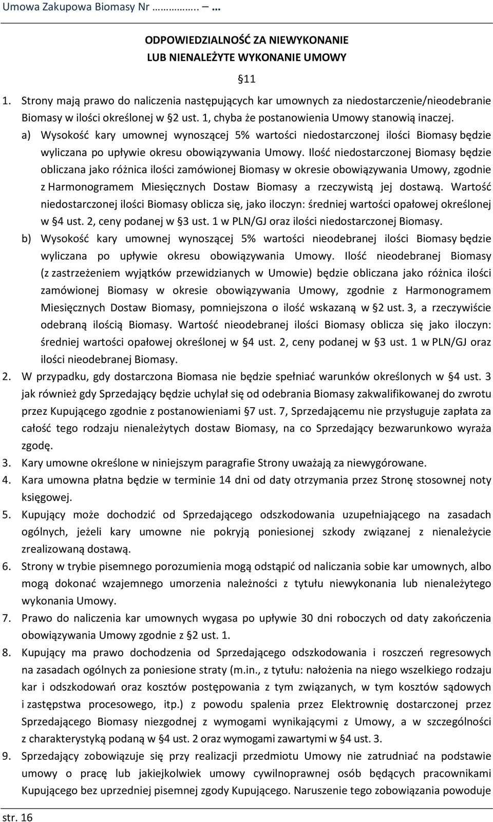 a) Wysokość kary umownej wynoszącej 5% wartości niedostarczonej ilości Biomasy będzie wyliczana po upływie okresu obowiązywania Umowy.