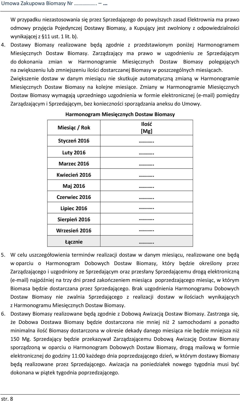 z 11 ust. 1 lit. b). 4. Dostawy Biomasy realizowane będą zgodnie z przedstawionym poniżej Harmonogramem Miesięcznych Dostaw Biomasy.