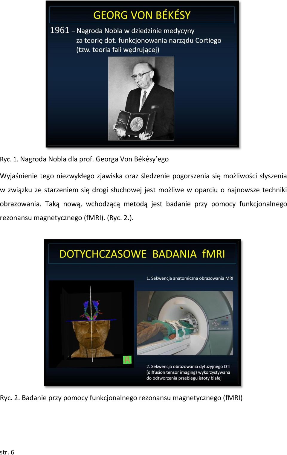 słyszenia w związku ze starzeniem się drogi słuchowej jest możliwe w oparciu o najnowsze techniki