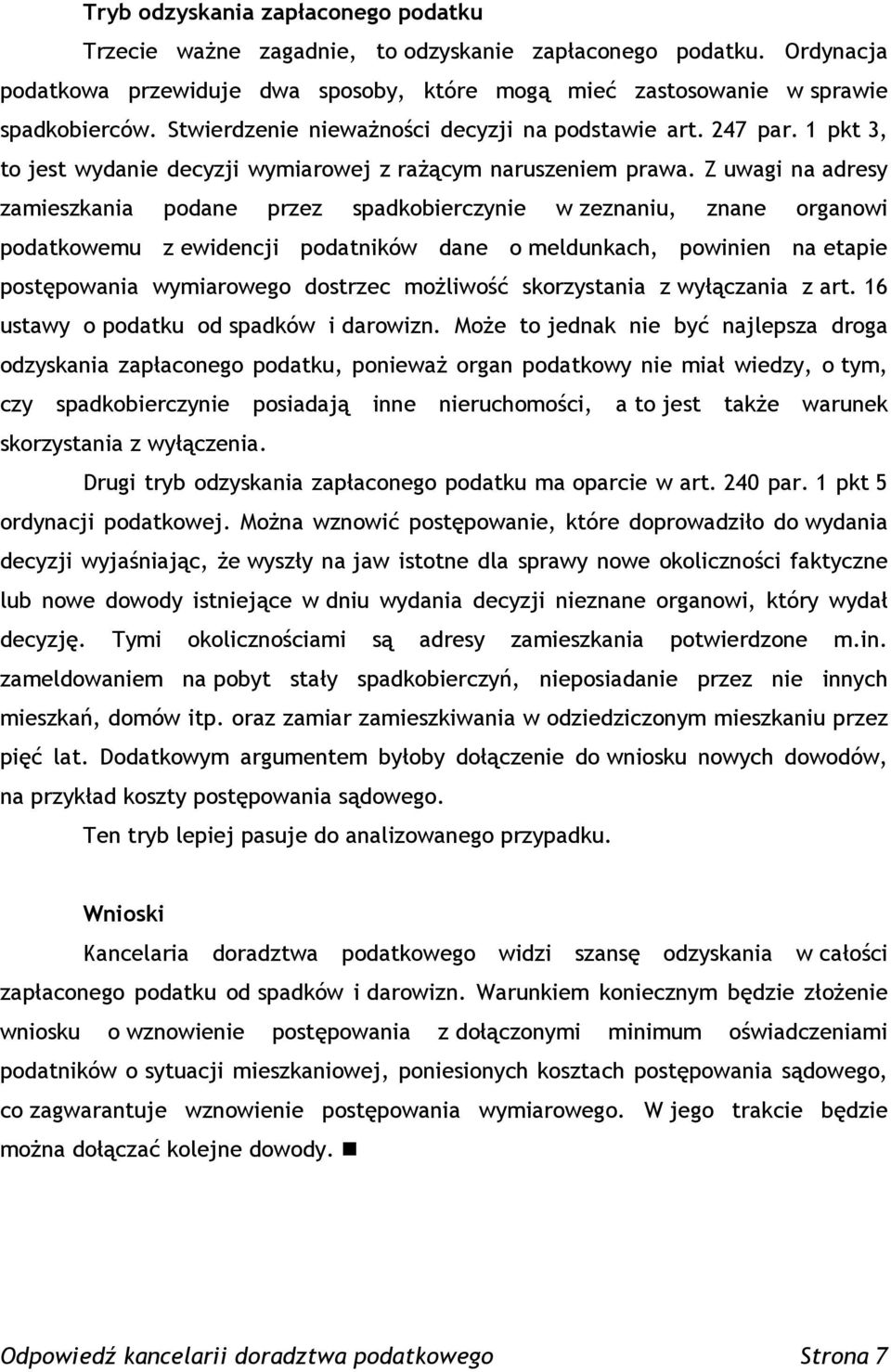 Z uwagi na adresy zamieszkania podane przez spadkobierczynie w zeznaniu, znane organowi podatkowemu z ewidencji podatników dane o meldunkach, powinien na etapie postępowania wymiarowego dostrzec