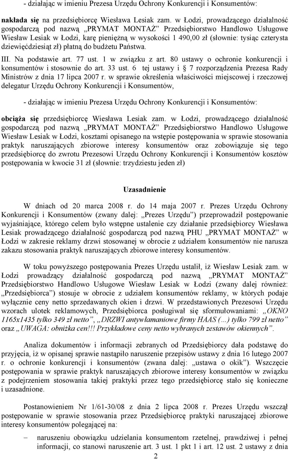 dziewięćdziesiąt zł) płatną do budżetu Państwa. III. Na podstawie art. 77 ust. 1 w związku z art. 80 ustawy o ochronie konkurencji i konsumentów i stosownie do art. 33 ust.