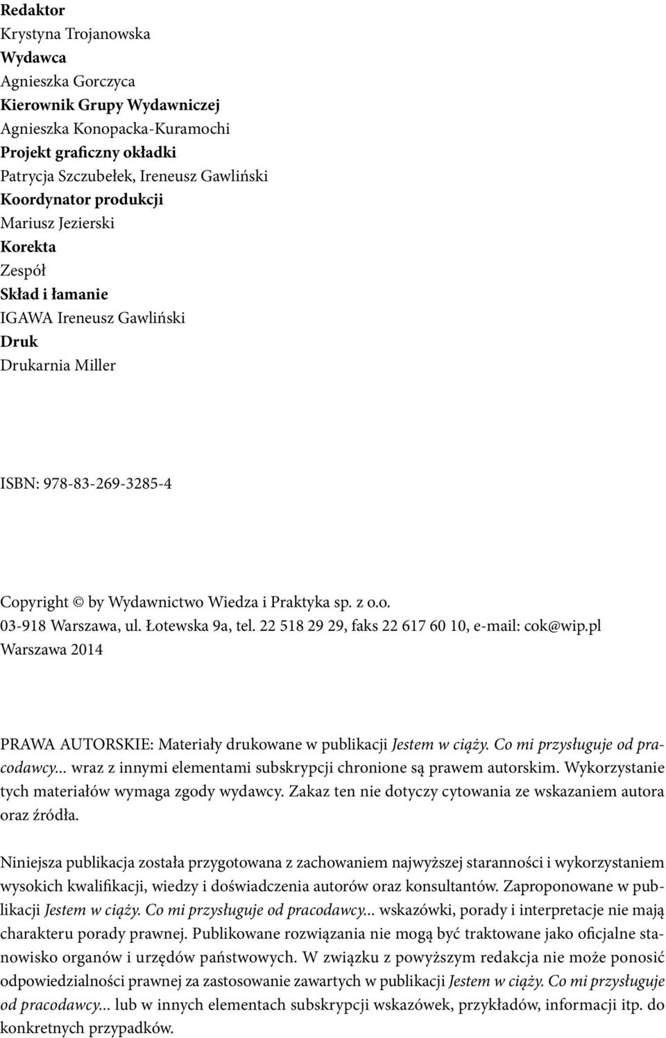 Łotewska 9a, tel. 22 518 29 29, faks 22 617 60 10, e-mail: cok@wip.pl Warszawa 2014 PRAWA AUTORSKIE: Materiały drukowane w publikacji Jestem w ciąży. Co mi przysługuje od pracodawcy.