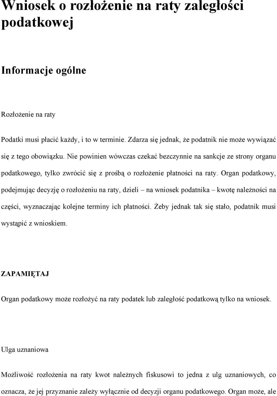 Nie powinien wówczas czekać bezczynnie na sankcje ze strony organu podatkowego, tylko zwrócić się z prośbą o rozłożenie płatności na raty.