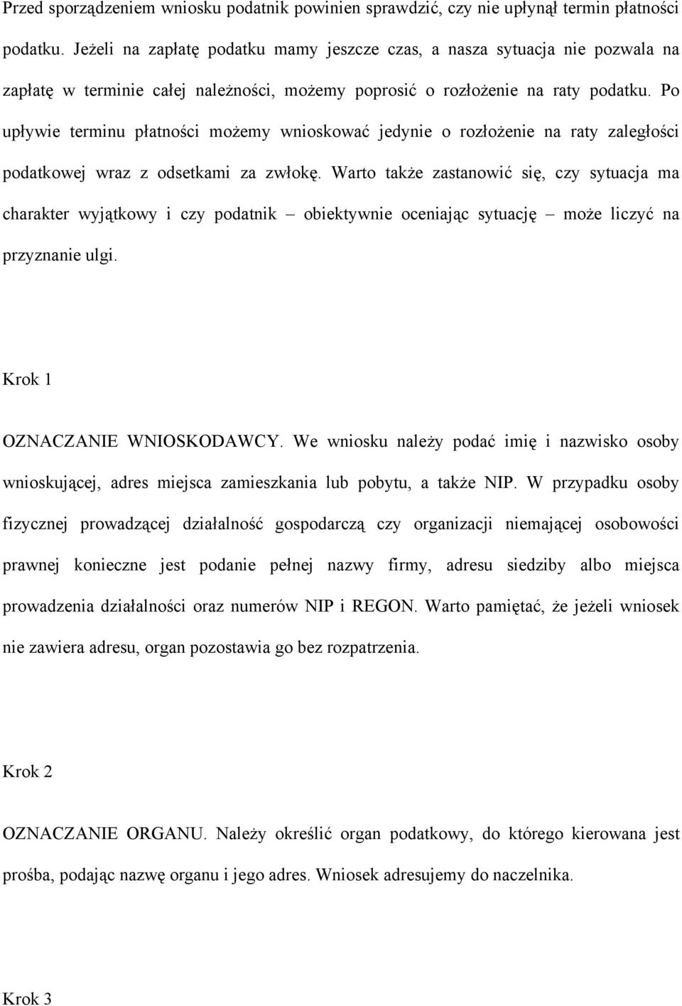 Po upływie terminu płatności możemy wnioskować jedynie o rozłożenie na raty zaległości podatkowej wraz z odsetkami za zwłokę.