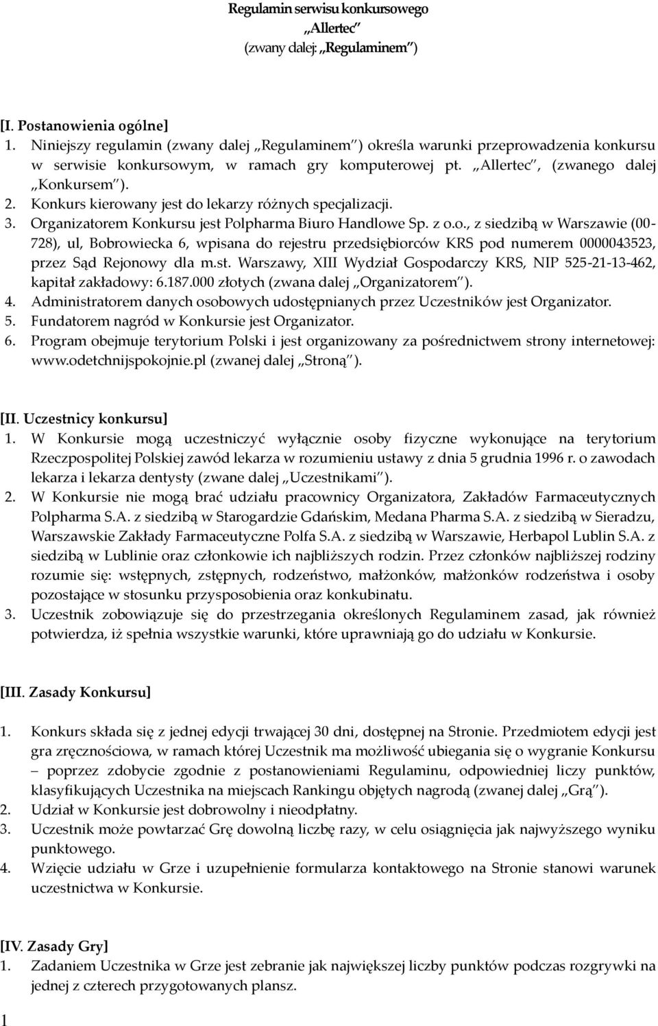 Konkurs kierowany jest do lekarzy różnych specjalizacji. 3. Organizatorem Konkursu jest Polpharma Biuro Handlowe Sp. z o.o., z siedzibą w Warszawie (00-728), ul, Bobrowiecka 6, wpisana do rejestru przedsiębiorców KRS pod numerem 0000043523, przez Sąd Rejonowy dla m.