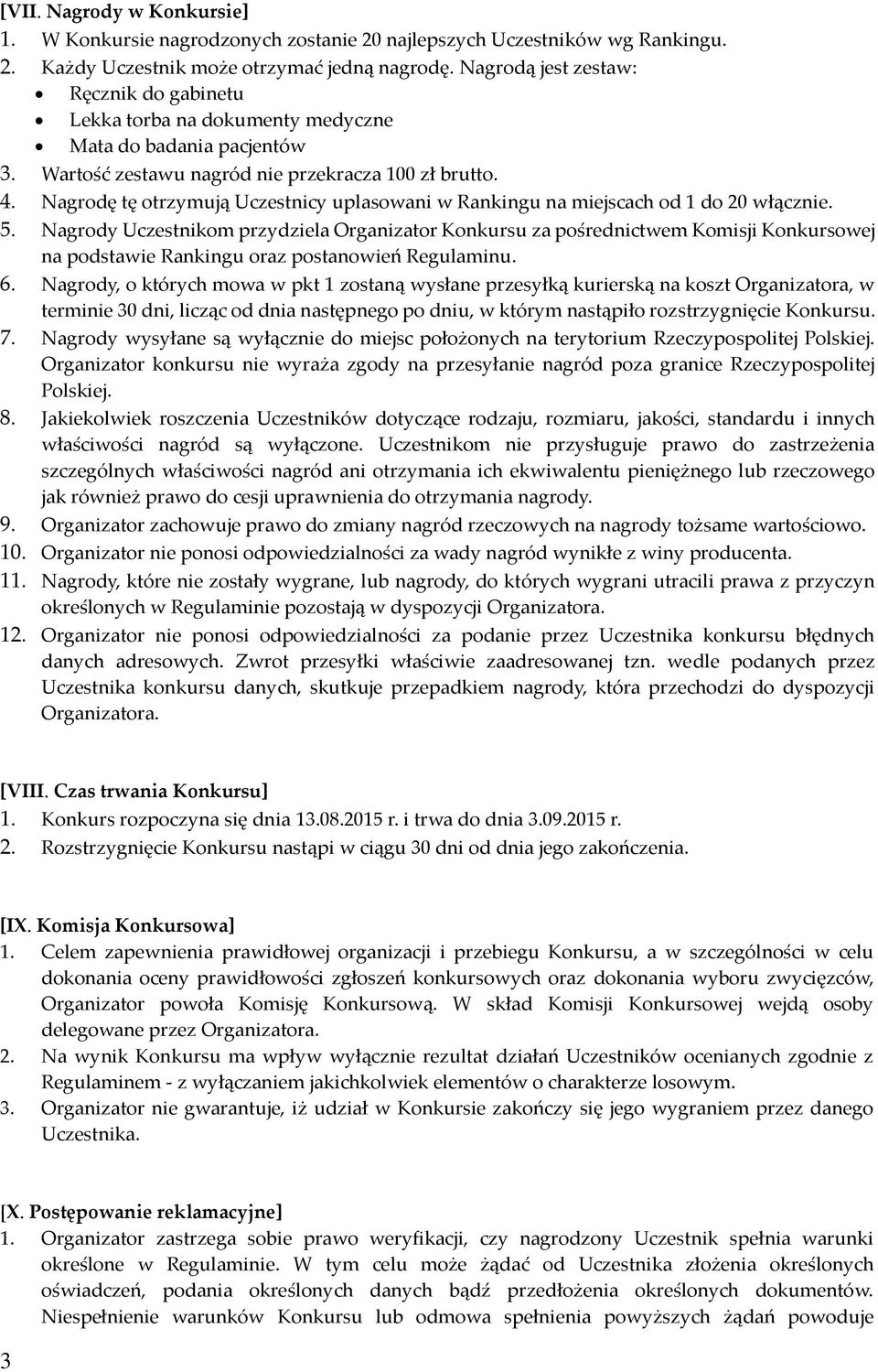 Nagrodę tę otrzymują Uczestnicy uplasowani w Rankingu na miejscach od 1 do 20 włącznie. 5.