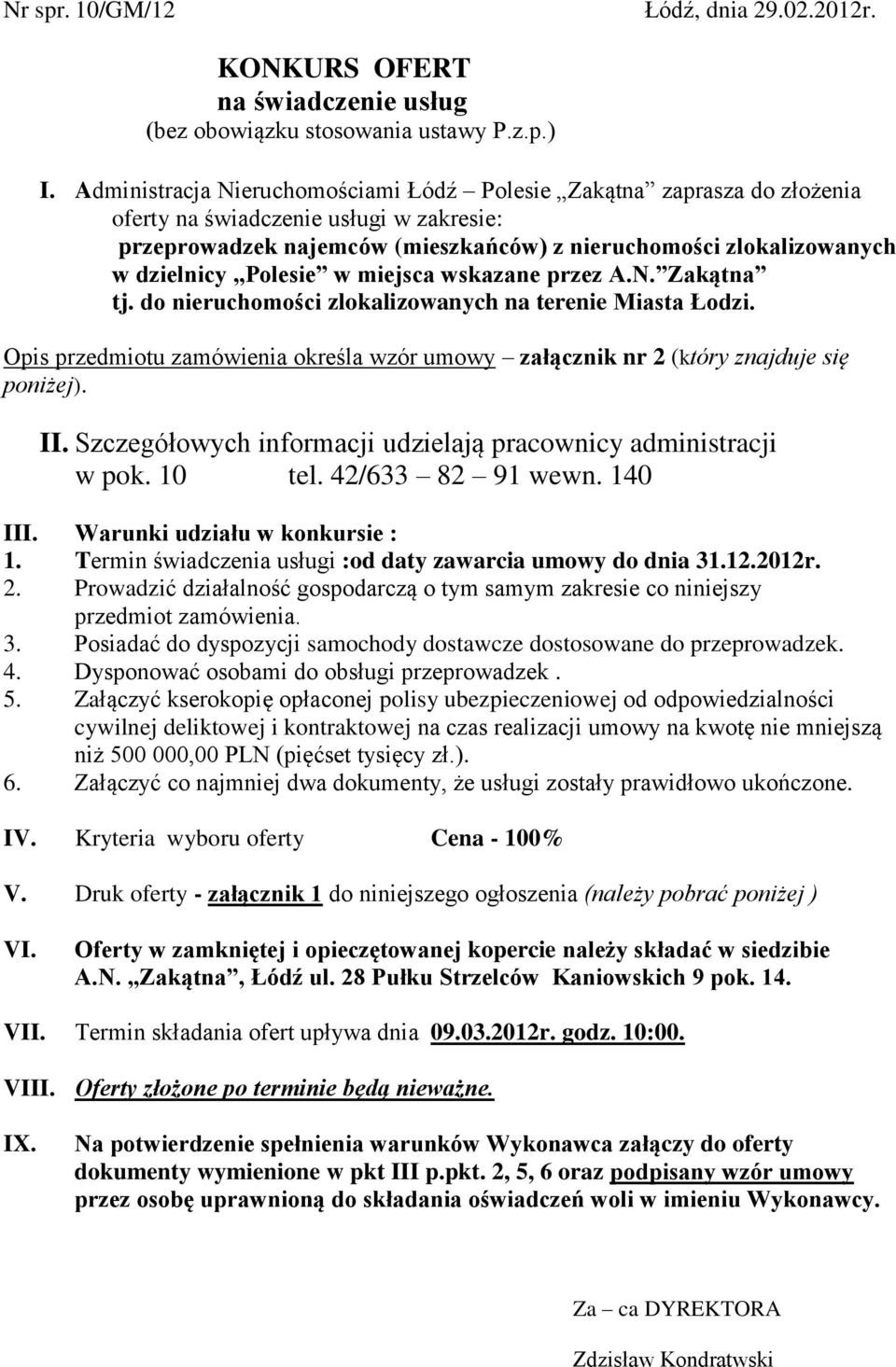 Polesie w miejsca wskazane przez A.N. Zakątna tj. do nieruchomości zlokalizowanych na terenie Miasta Łodzi. Opis przedmiotu zamówienia określa wzór umowy załącznik nr 2 (który znajduje się poniżej).