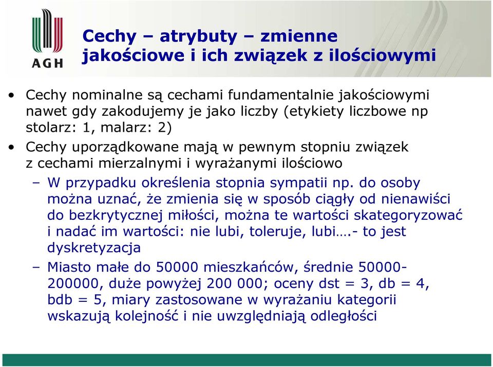 do osoby moża uzać, że zmieia się w sposób ciągły od ieawiści do bezkrytyczej miłości, moża te wartości skategoryzować i adać im wartości: ie lubi, toleruje, lubi.