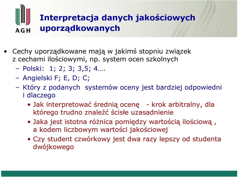 Agielski F; E, D; C; Który z podaych systemów ocey jest bardziej odpowiedi i dlaczego Jak iterpretować średią oceę - krok