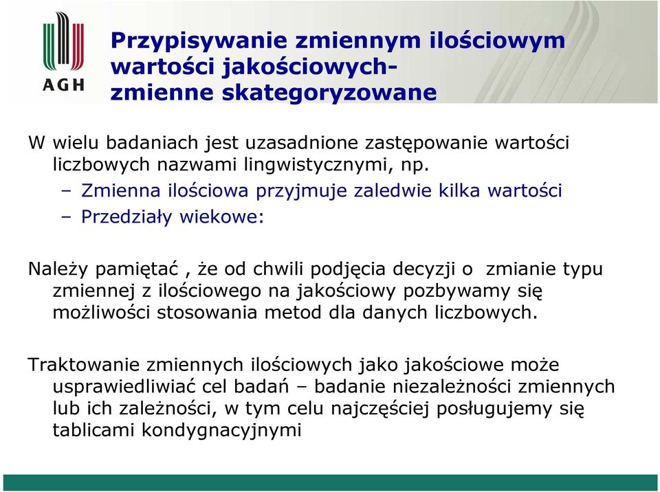 Zmiea ilościowa przyjmuje zaledwie kilka wartości Przedziały wiekowe: Należy pamiętać, że od chwili podjęcia decyzji o zmiaie typu zmieej z