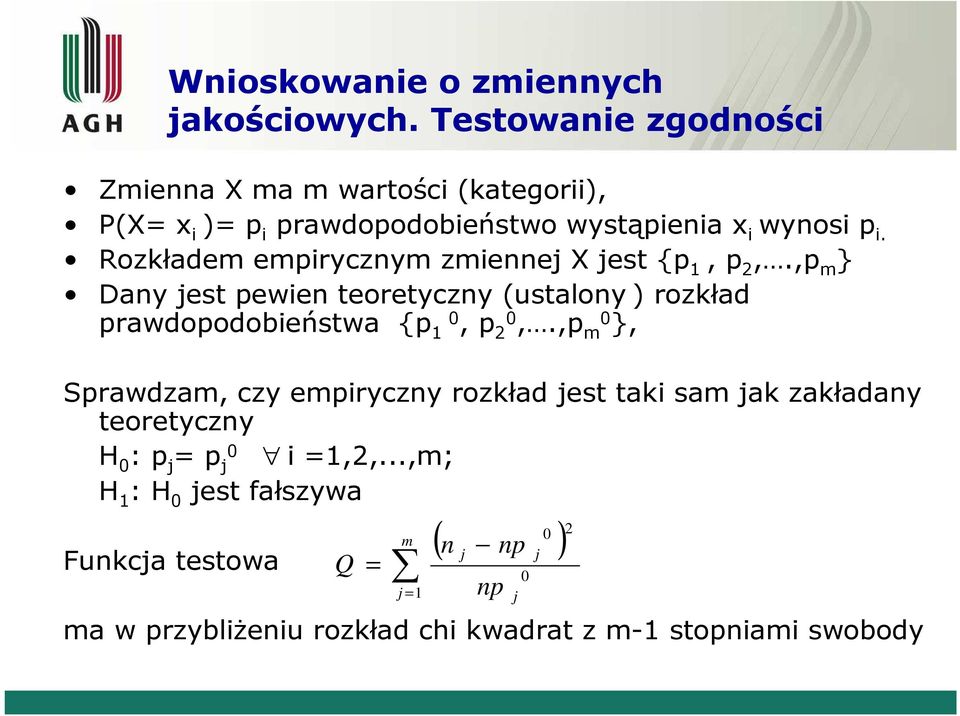 Rozkładem empiryczym zmieej X jest {p 1, p 2,.,p m } Day jest pewie teoretyczy (ustaloy ) rozkład prawdopodobieństwa {p 1 0, p 20,.