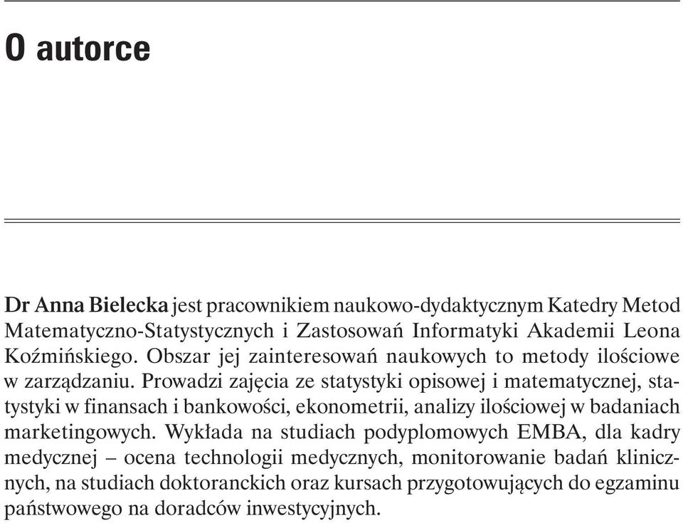 Prowadzi zajęcia ze statystyki opisowej i matematycznej, statystyki w finansach i bankowości, ekonometrii, analizy ilościowej w badaniach mar ketingowych.