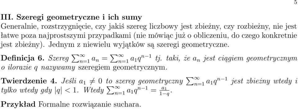 Jednym z niewielu wyjątków są szeregi geometryczne. Definicja 6. Szereg a n = a q n tj.