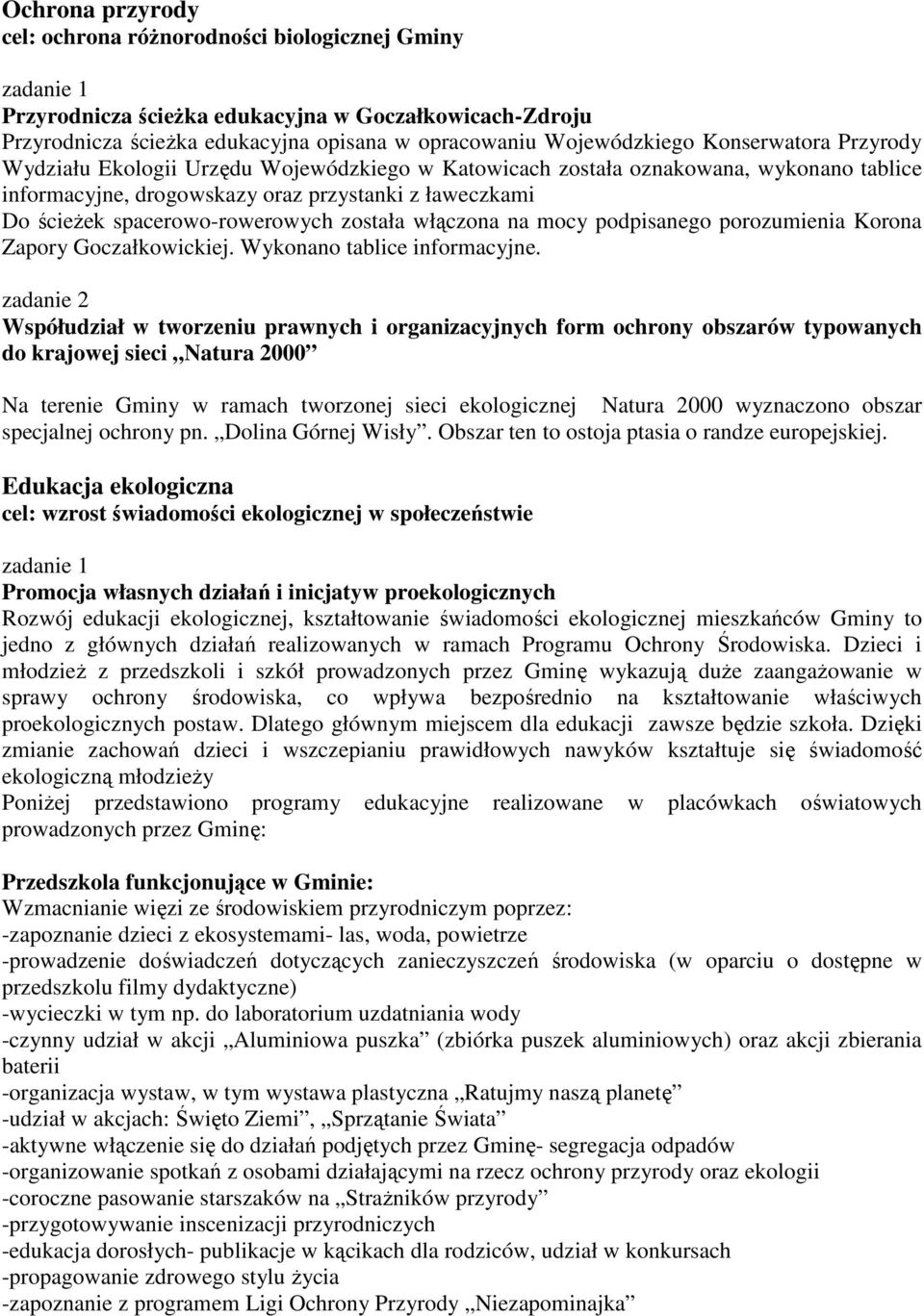 została włączona na mocy podpisanego porozumienia Korona Zapory Goczałkowickiej. Wykonano tablice informacyjne.