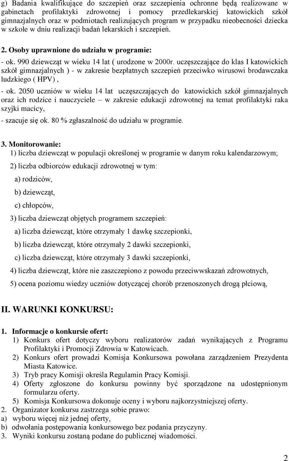 990 dziewcząt w wieku 14 lat ( urodzone w 2000r. uczęszczające do klas I katowickich szkół gimnazjalnych ) - w zakresie bezpłatnych szczepień przeciwko wirusowi brodawczaka ludzkiego ( HPV), - ok.