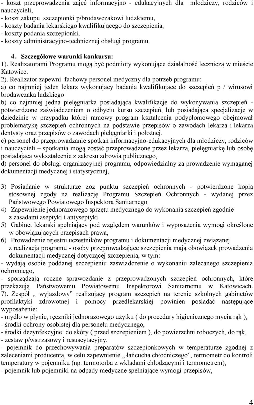 Realizatorami Programu mogą być podmioty wykonujące działalność leczniczą w mieście Katowice. 2).