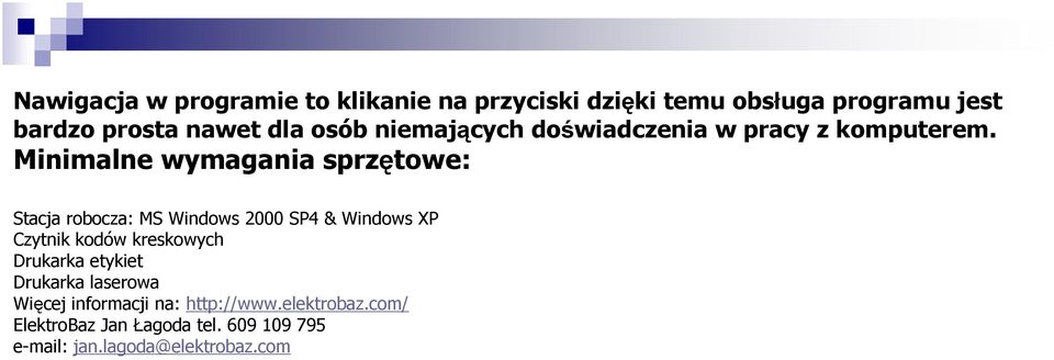 Minimalne wymagania sprzętowe: Stacja robocza: MS Windows 2000 SP4 & Windows XP Czytnik kodów kreskowych