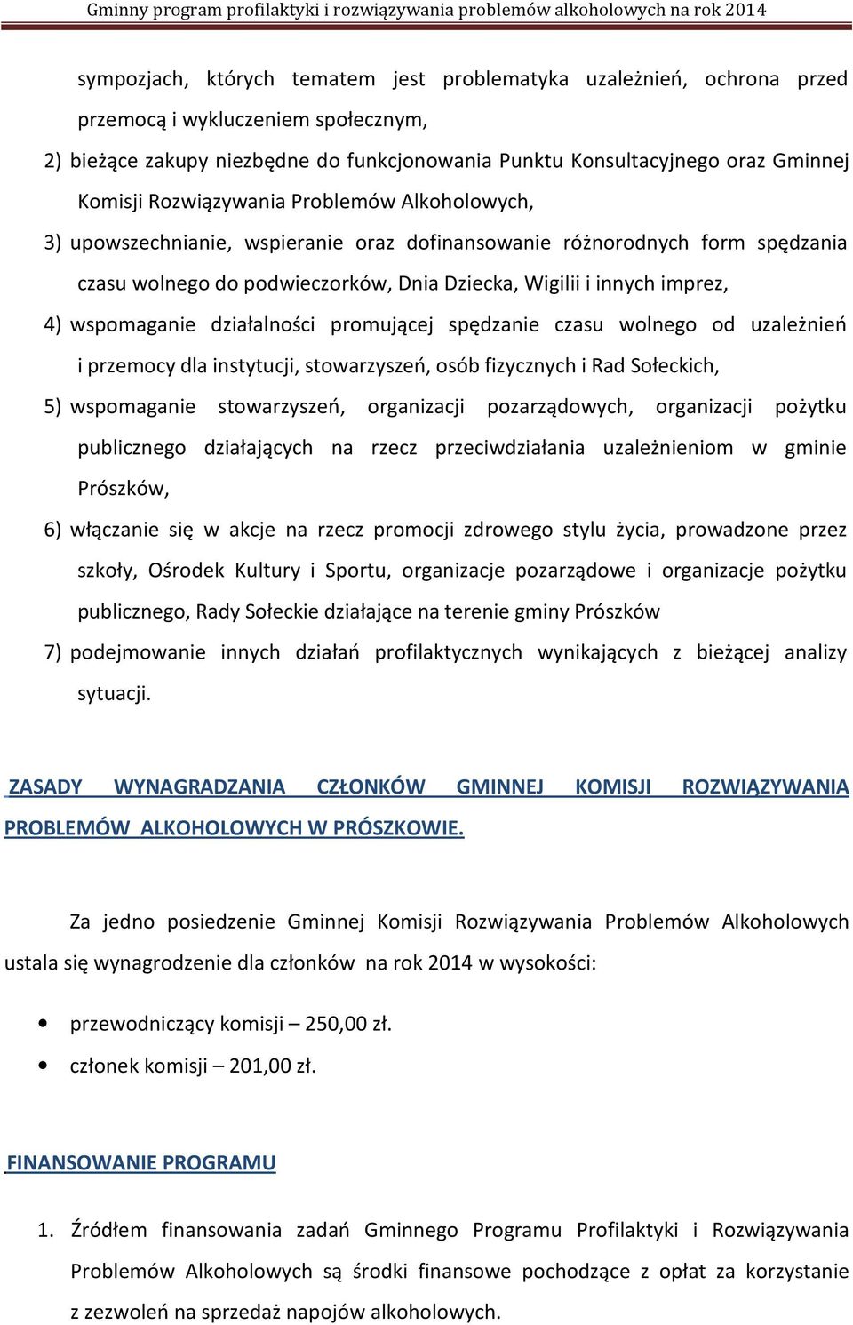 wspomaganie działalności promującej spędzanie czasu wolnego od i przemocy dla instytucji, stowarzyszeń, osób fizycznych i Rad Sołeckich, 5) wspomaganie stowarzyszeń, organizacji pozarządowych,