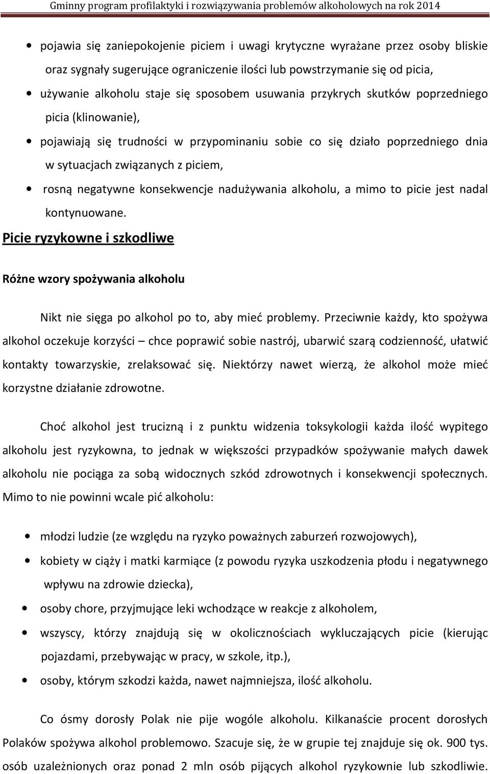 konsekwencje nadużywania alkoholu, a mimo to picie jest nadal kontynuowane. Picie ryzykowne i szkodliwe Różne wzory spożywania alkoholu Nikt nie sięga po alkohol po to, aby mieć problemy.