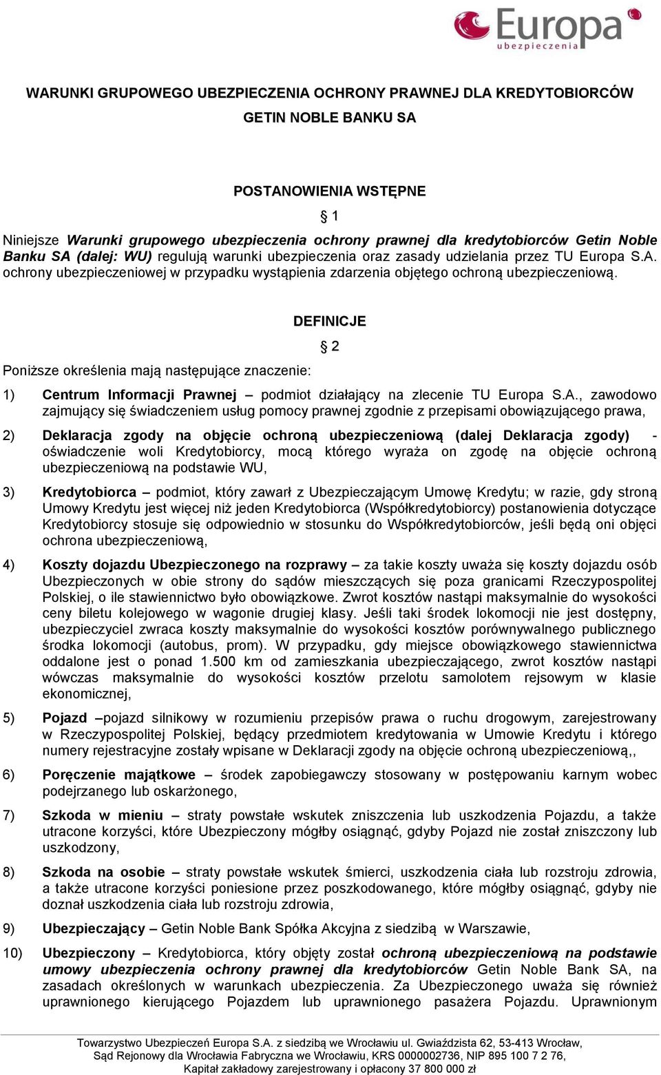 Poniższe określenia mają następujące znaczenie: DEFINICJE 2 1) Centrum Informacji Prawnej podmiot działający na zlecenie TU Europa S.A.