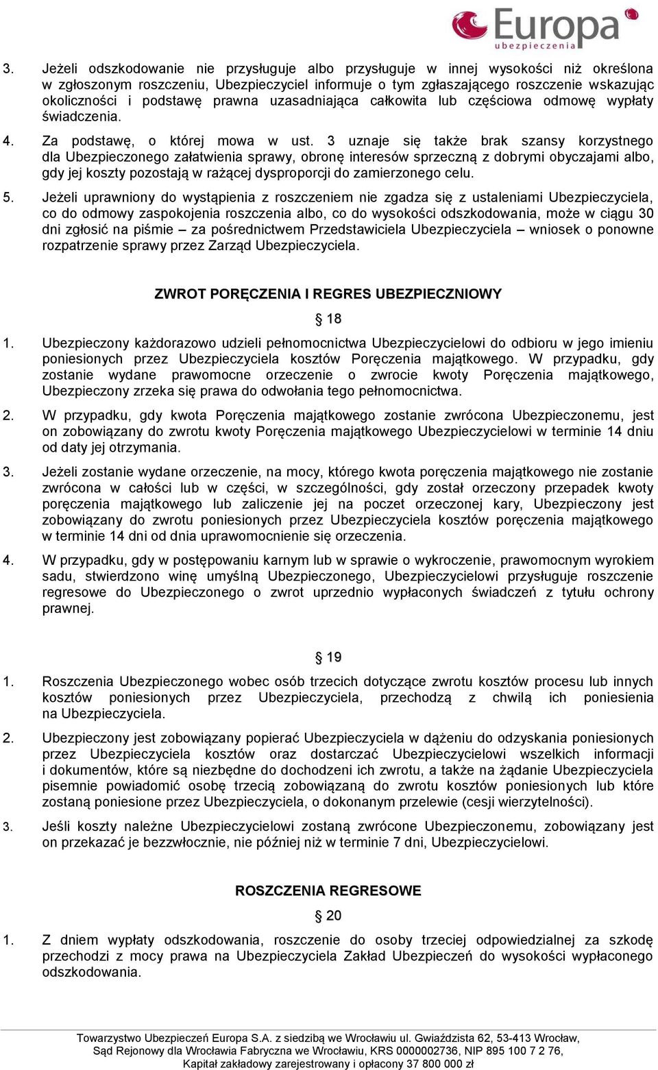 3 uznaje się także brak szansy korzystnego dla Ubezpieczonego załatwienia sprawy, obronę interesów sprzeczną z dobrymi obyczajami albo, gdy jej koszty pozostają w rażącej dysproporcji do zamierzonego