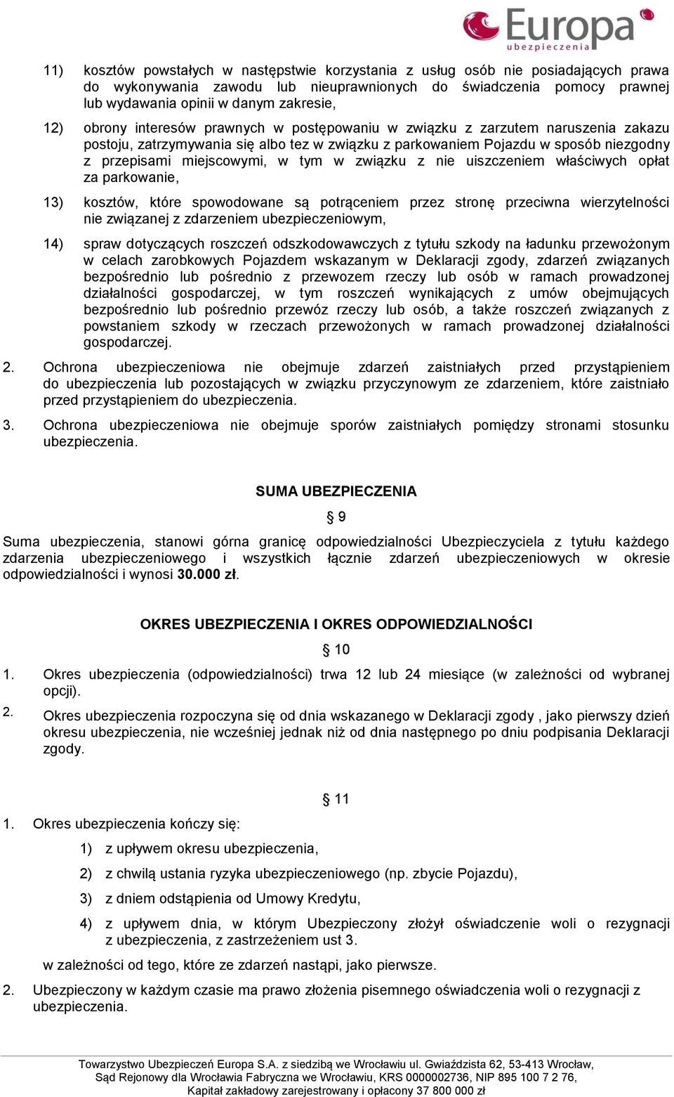 tym w związku z nie uiszczeniem właściwych opłat za parkowanie, 13) kosztów, które spowodowane są potrąceniem przez stronę przeciwna wierzytelności nie związanej z zdarzeniem ubezpieczeniowym, 14)