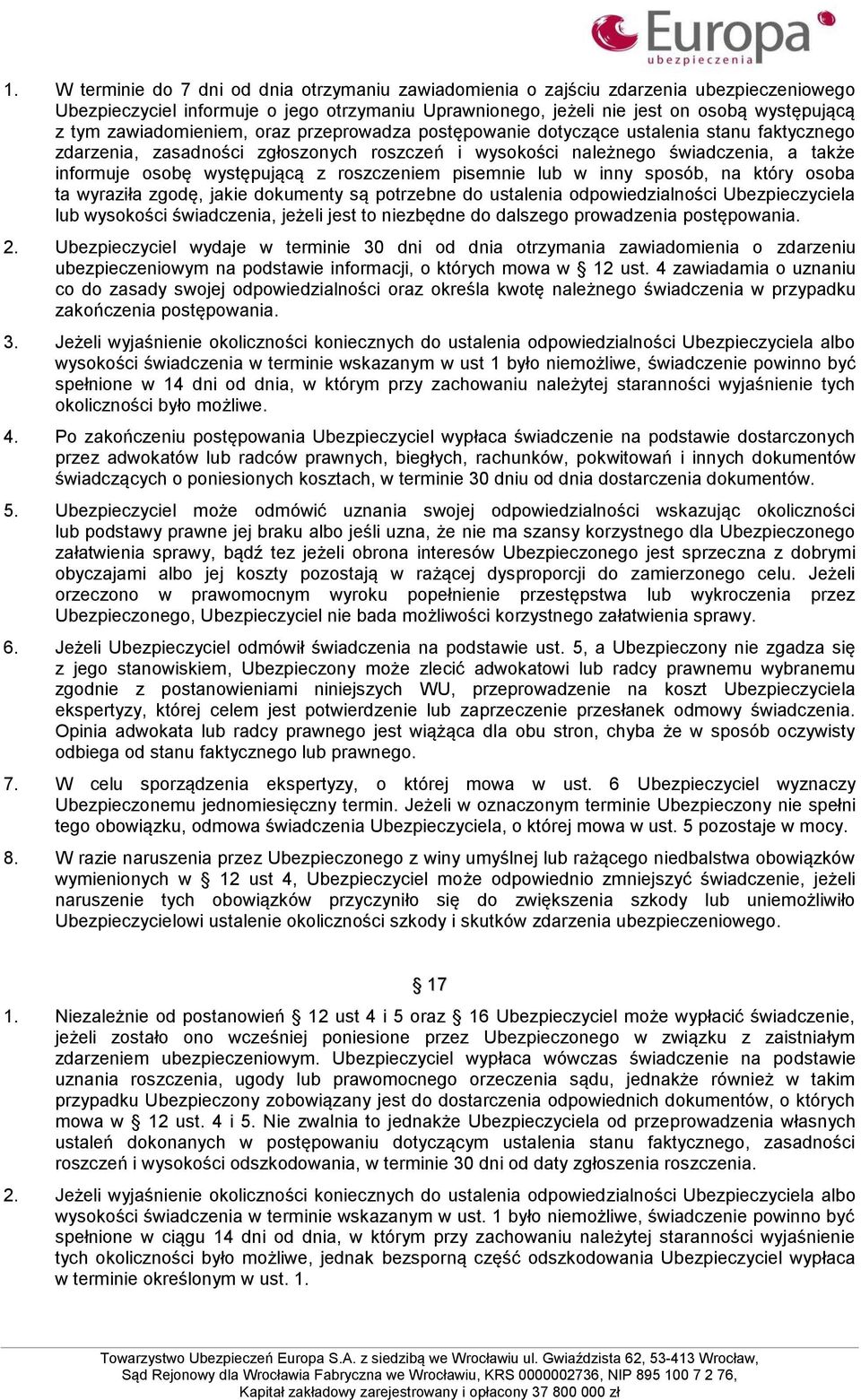 z roszczeniem pisemnie lub w inny sposób, na który osoba ta wyraziła zgodę, jakie dokumenty są potrzebne do ustalenia odpowiedzialności Ubezpieczyciela lub wysokości świadczenia, jeżeli jest to